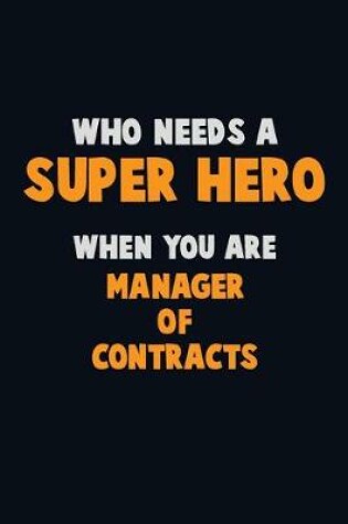 Cover of Who Need A SUPER HERO, When You Are Manager of Contracts