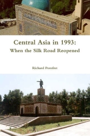 Cover of Central Asia in 1993: When the Silk Road Reopened