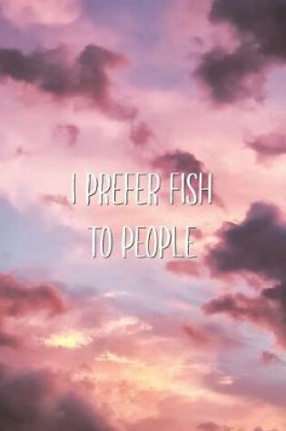 Cover of I Prefer Fish To People