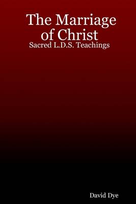 Book cover for The Marriage of Christ: Sacred L.D.S. Teachings