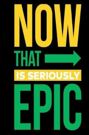 Cover of Now That is Seriously Epic