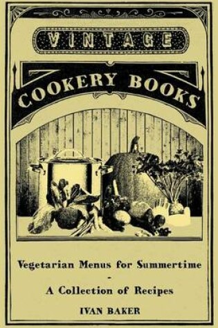 Cover of Vegetarian Menus for Summertime - A Collection of Recipes