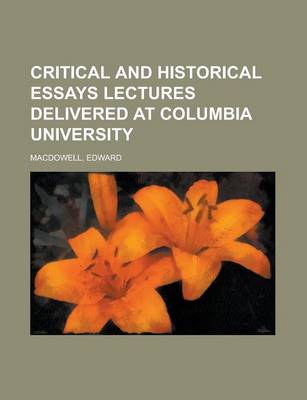 Book cover for Critical and Historical Essays Lectures Delivered at Columbia University