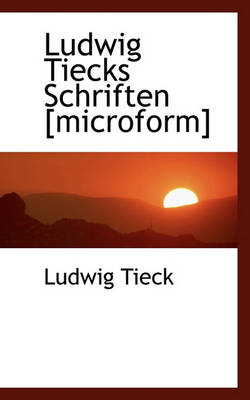 Book cover for Ludwig Tiecks Schriften [Microform]