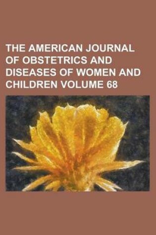 Cover of The American Journal of Obstetrics and Diseases of Women and Children Volume 68