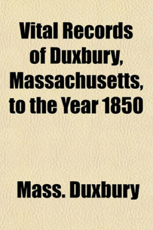 Cover of Vital Records of Duxbury, Massachusetts, to the Year 1850