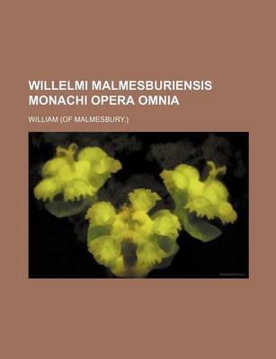 Book cover for Willelmi Malmesburiensis Monachi Opera Omnia