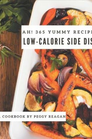 Cover of Ah! 365 Yummy Low-Calorie Side Dish Recipes