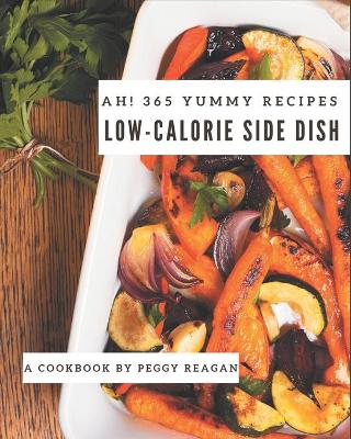 Book cover for Ah! 365 Yummy Low-Calorie Side Dish Recipes