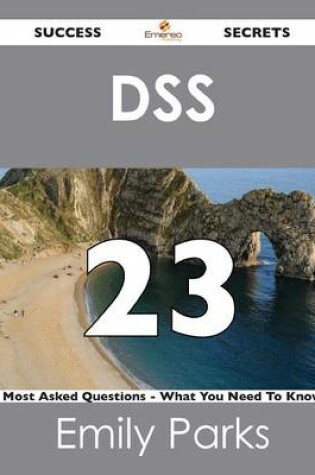 Cover of Dss 23 Success Secrets - 23 Most Asked Questions on Dss - What You Need to Know