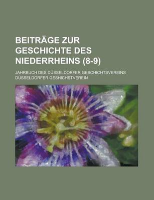 Book cover for Beitrage Zur Geschichte Des Niederrheins; Jahrbuch Des Dusseldorfer Geschichtsvereins (8-9 )