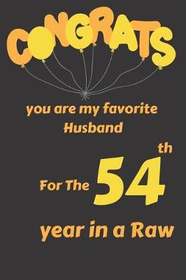 Book cover for Congrats You Are My Favorite Husband for the 54th Year in a Raw