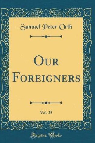 Cover of Our Foreigners, Vol. 35 (Classic Reprint)