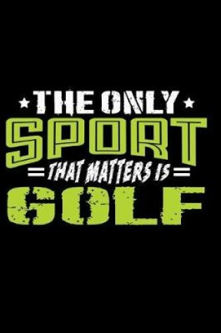 Cover of The Only Sport That Matters Is Golf