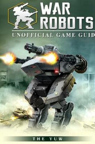 Cover of War Robots Unofficial Game Guide