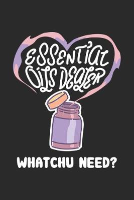 Book cover for Essential Oils Dealer Whatchu Need?