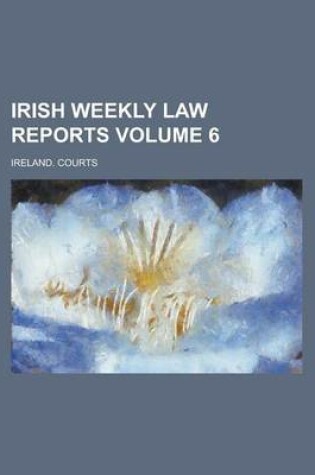 Cover of Irish Weekly Law Reports Volume 6