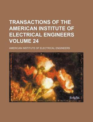 Book cover for Transactions of the American Institute of Electrical Engineers Volume 24