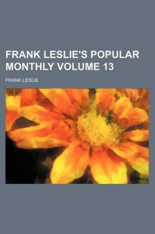 Cover of Frank Leslie's Popular Monthly Volume 13