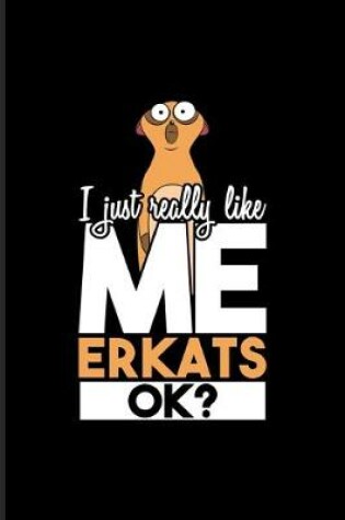 Cover of I Just Really Like Meerkats Ok