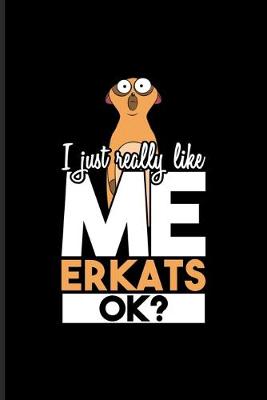 Book cover for I Just Really Like Meerkats Ok