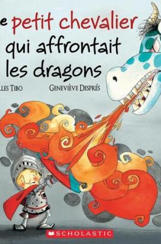 Cover of Le Petit Chevalier Qui Affrontait Les Dragons