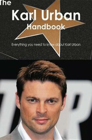 Cover of The Karl Urban Handbook - Everything You Need to Know about Karl Urban