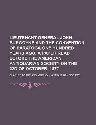 Book cover for Lieutenant-General John Burgoyne and the Convention of Saratoga One Hundred Years Ago. a Paper Read Before the American Antiquarian Society on the 22d of October, 1877