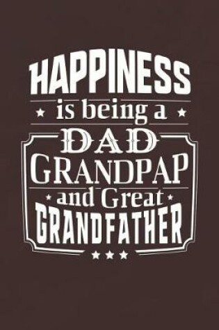 Cover of Happiness Is Being A Dad Grandpap & Great Grandfather