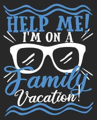 Book cover for Help Me! I'm On A Family Vacation!