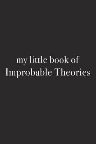 Cover of My Little Book of Improbable Theories