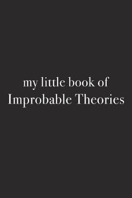 Book cover for My Little Book of Improbable Theories