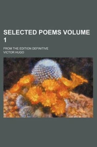 Cover of Selected Poems Volume 1; From the Edition Definitive