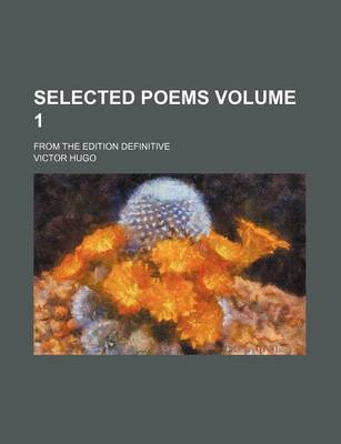 Book cover for Selected Poems Volume 1; From the Edition Definitive