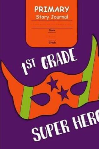 Cover of 1st Grade Super Hero Primary Story Journal