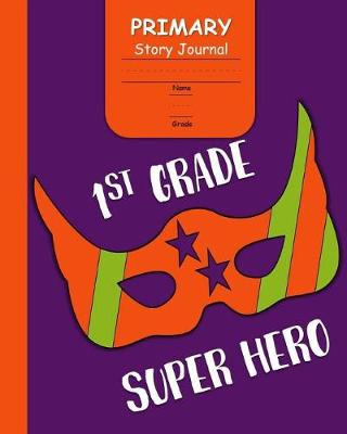 Book cover for 1st Grade Super Hero Primary Story Journal
