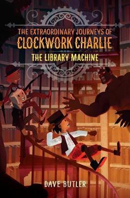 Cover of The Library Machine (the Extraordinary Journeys of Clockwork Charlie)