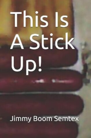 Cover of This Is A Stick Up!