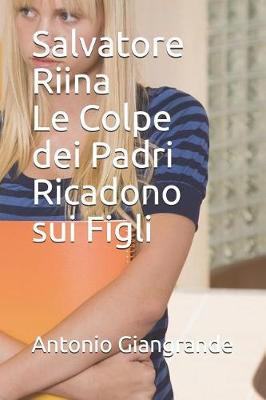 Cover of Salvatore Riina Le Colpe Dei Padri Ricadono Sui Figli