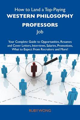 Cover of How to Land a Top-Paying Western Philosophy Professors Job: Your Complete Guide to Opportunities, Resumes and Cover Letters, Interviews, Salaries, Promotions, What to Expect from Recruiters and More