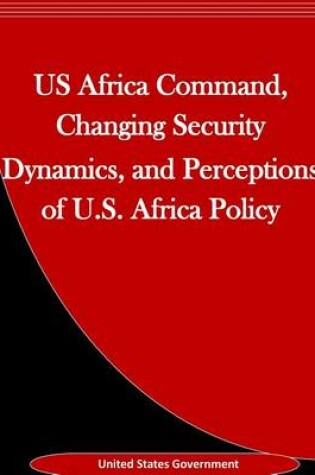 Cover of US Africa Command, Changing Security Dynamics, and Perceptions of U.S. Africa Policy