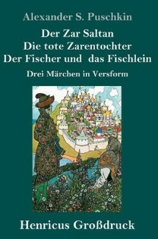 Cover of Der Zar Saltan / Die tote Zarentochter / Der Fischer und das Fischlein (Großdruck)