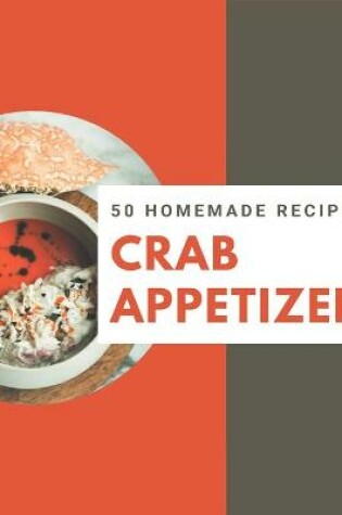 Cover of 50 Homemade Crab Appetizer Recipes