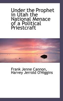 Book cover for Under the Prophet in Utah the National Menace of a Political Priestcraft