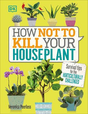 How Not to Kill Your Houseplant by Veronica Peerless