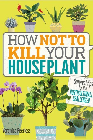 Cover of How Not to Kill Your Houseplant