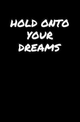 Cover of Hold Onto Your Dreams�