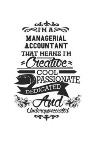 Cover of I'm A Managerial Accountant That Means I'm Creative Cool Passionate Dedicated And Underappreciated