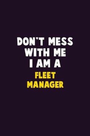 Cover of Don't Mess With Me, I Am A Fleet Manager