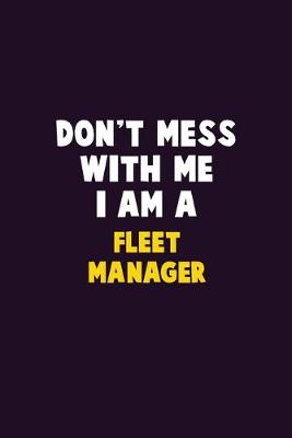 Book cover for Don't Mess With Me, I Am A Fleet Manager